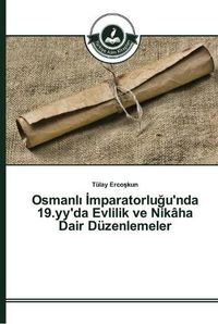 Cover image for Osmanl&#305; &#304;mparatorlu&#287;u'nda 19.yy'da Evlilik ve Nikaha Dair Duzenlemeler