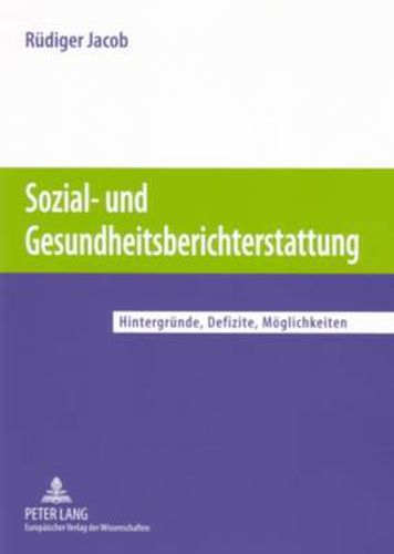 Cover image for Sozial- Und Gesundheitsberichterstattung: Hintergruende, Defizite, Moeglichkeiten