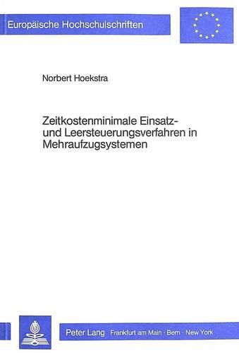 Cover image for Zeitkostenminimale Einsatz- Und Leersteuerungsverfahren in Mehraufzugsystemen: Eine Simulationsstudie Zur Anwendung Von Standortoptimierungsmodellen in Mobilen Bedienungssystemen