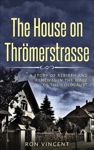 Cover image for House The House on Throemerstrasse: A Story of Rebirth and Renewal in the Wake of the Holocaust