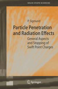 Cover image for Particle Penetration and Radiation Effects: General Aspects and Stopping of Swift Point Charges