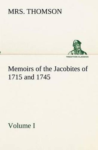 Cover image for Memoirs of the Jacobites of 1715 and 1745. Volume I.