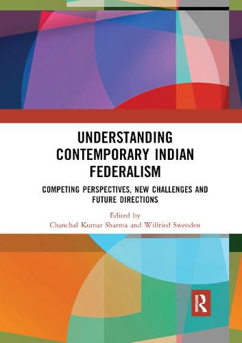 Cover image for Understanding Contemporary Indian Federalism: Competing Perspectives, New Challenges and Future Directions