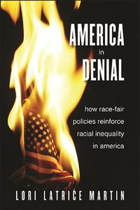 Cover image for America in Denial: How Race-Fair Policies Reinforce Racial Inequality in America