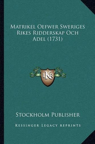 Cover image for Matrikel Oefwer Sweriges Rikes Ridderskap Och Adel (1731)