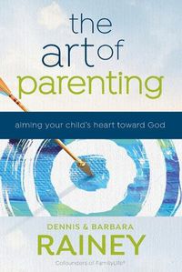 Cover image for The Art of Parenting - Aiming Your Child`s Heart toward God