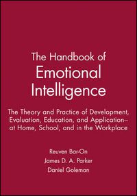 Cover image for The Handbook of Emotional Intelligence: The Theory and Practice of Development, Evaluation, Education, and Application - at Home, School, and in the Workplace