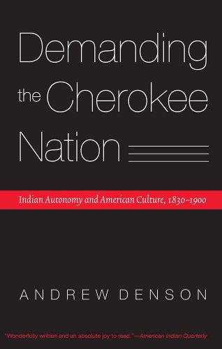 Cover image for Demanding the Cherokee Nation: Indian Autonomy and American Culture, 1830-1900