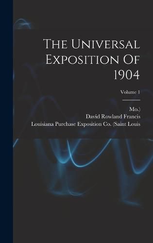 Cover image for The Universal Exposition Of 1904; Volume 1