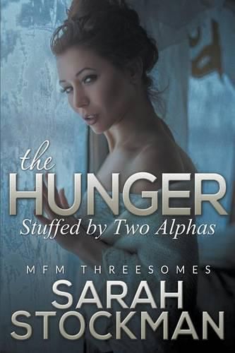 Cover image for The Hunger: Stuffed By Two Alphas (MFM Threesomes)