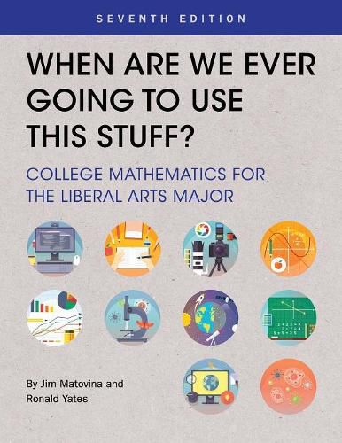 Cover image for When Are We Ever Going To Use This Stuff?: College Mathematics for the Liberal Arts Major