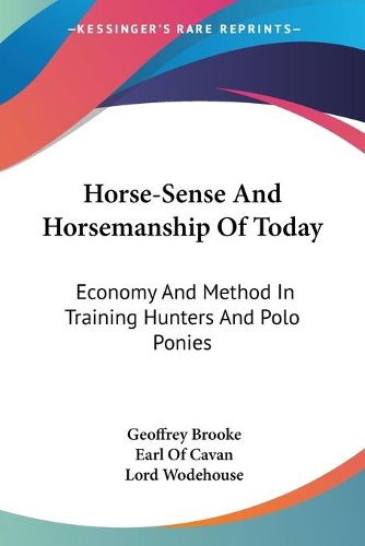 Cover image for Horse-Sense and Horsemanship of Today: Economy and Method in Training Hunters and Polo Ponies