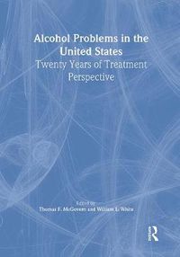 Cover image for Alcohol Problems in the United States: Twenty Years of Treatment Perspective