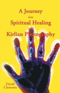 Cover image for A Journey Into Spiritual Healing and Kirlian Photography