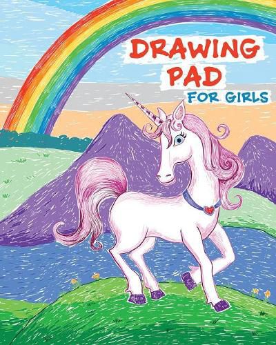 Cover image for Drawing Pad for Girls: Rainbows and Unicorns Sketch Book with Blank Drawing Paper for Girls: Top Gifts for Ages 5, 6, 7, 8, 9, and 10 Year Olds