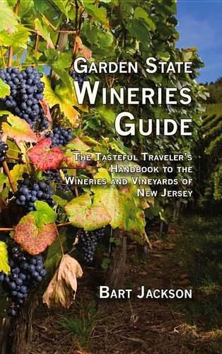 Cover image for Garden State Wineries Guide: The Tasteful Traveller's Handbook to the Wineries and Vineyards of New Jersey