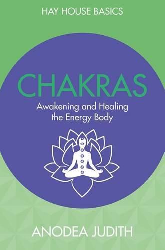 Chakras: Seven Keys to Awakening and Healing the Energy Body: Hay House Basics