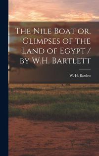 Cover image for The Nile Boat or, Glimpses of the Land of Egypt / by W.H. Bartlett