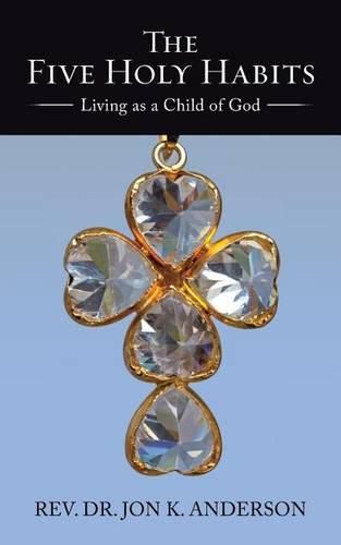 Cover image for The Five Holy Habits: Living as a Child of God