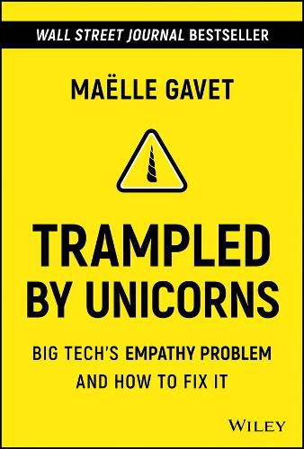 Cover image for Trampled by Unicorns: Big Tech's Empathy Problem and How to Fix It