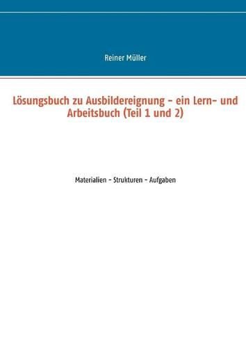 Cover image for Loesungsbuch zu Ausbildereignung - ein Lern- und Arbeitsbuch (Teil 1 und 2): Materialien - Strukturen - Aufgaben