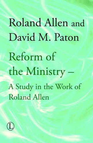 Reform of the Ministry: A Study in the Work of Roland Allen