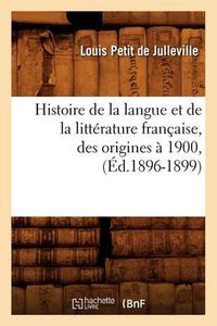 Cover image for Histoire de la Langue Et de la Litterature Francaise, Des Origines A 1900, (Ed.1896-1899)