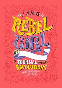 Cover image for I Am a Rebel Girl: A Journal to Start Revolutions