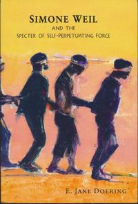 Cover image for Simone Weil and the Specter of Self-Perpetuating Force