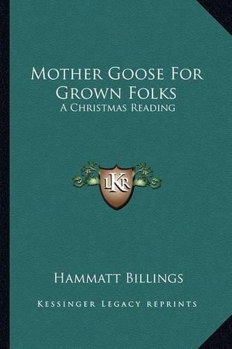 Cover image for Mother Goose for Grown Folks Mother Goose for Grown Folks: A Christmas Reading a Christmas Reading