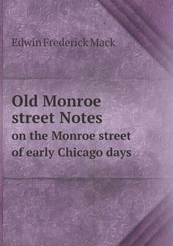 Cover image for Old Monroe street Notes on the Monroe street of early Chicago days