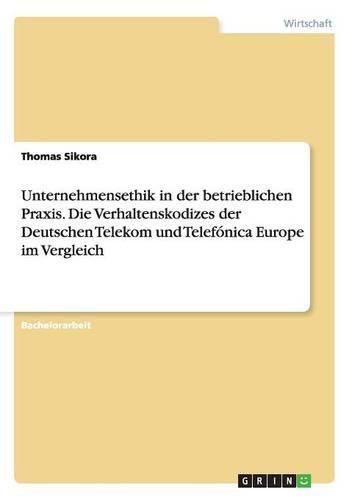 Cover image for Unternehmensethik in der betrieblichen Praxis. Die Verhaltenskodizes der Deutschen Telekom und Telefonica Europe im Vergleich