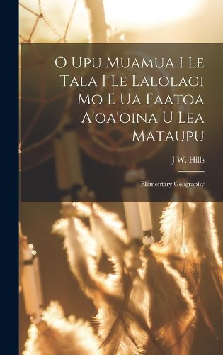Cover image for O Upu Muamua I Le Tala I Le Lalolagi Mo E Ua Faatoa A'oa'oina U Lea Mataupu