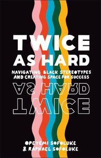 Cover image for Twice As Hard: Navigating Black Stereotypes And Creating Space For Success