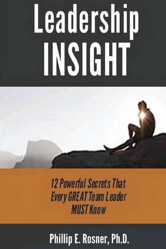 Cover image for Leadership INSIGHT: 12 Powerful Secrets Every GREAT Team Leader