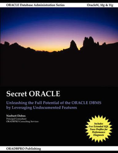 Cover image for Secret Oracle -- Unleashing the Full Potential of the Oracle Dbms by Leveraging Undocumented Features