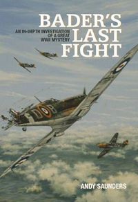 Cover image for Bader's Last Fight: An In-depth Investigation of a Great WWII Mystery