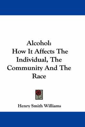 Cover image for Alcohol: How It Affects the Individual, the Community and the Race