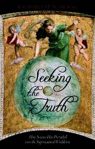 Cover image for Seeking the Truth: How Science Has Prevailed over the Supernatural Worldview