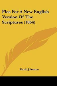 Cover image for Plea For A New English Version Of The Scriptures (1864)