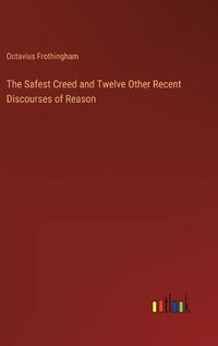 Cover image for The Safest Creed and Twelve Other Recent Discourses of Reason