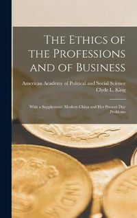 Cover image for The Ethics of the Professions and of Business: With a Supplement: Modern China and Her Present Day Problems