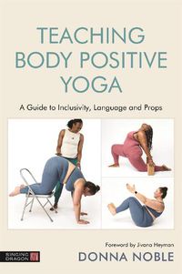 Cover image for Teaching Body Positive Yoga: A Guide to Inclusivity, Language and Props