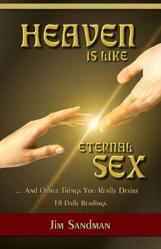 Cover image for Heaven is Like Eternal Sex: And Other Things You Really Desire - 18 Daily Readings