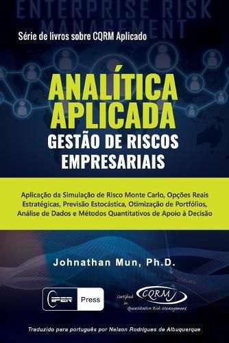 Cover image for ANALITICA APLICADA - Gestao de Riscos Empresariais: Aplicacao da Simulacao de Risco Monte Carlo, Opcoes Reais Estrategicas, Previsao Estocastica, Otimizacao de Portfolios, Analise de Dados e Metodos Quantitativos de Apoio a Decisao