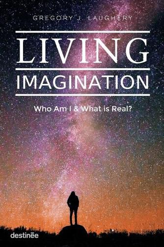 Living Imagination: Who Am I and What is Real?