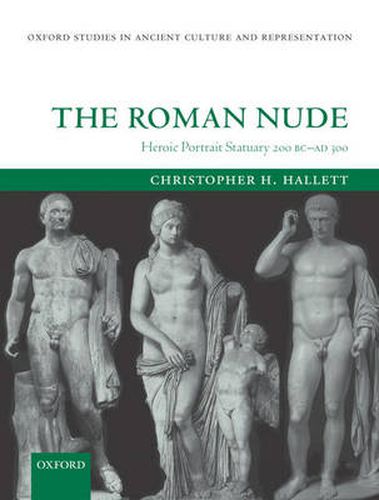 Cover image for The Roman Nude: Heroic Portrait Statuary 200 BC-AD 300