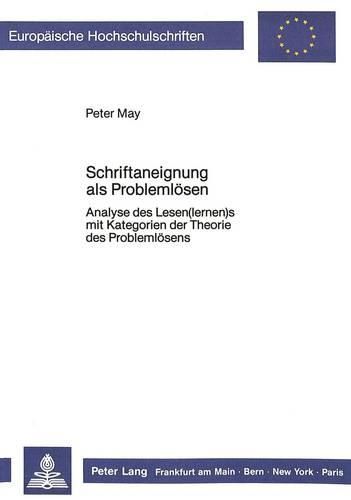 Schriftaneignung ALS Problemloesen: Analyse Des Lesen(lernen)S Mit Kategorien Der Theorie Des Problemloesens