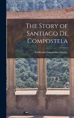 Cover image for The Story of Santiago de Compostela