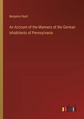 Cover image for An Account of the Manners of the German Inhabitants of Pennsylvania